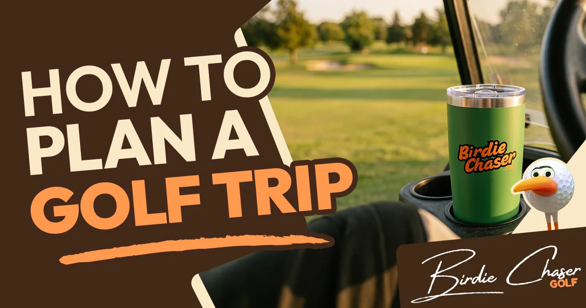 How to plan a golf trip — Birdie Chaser Golf