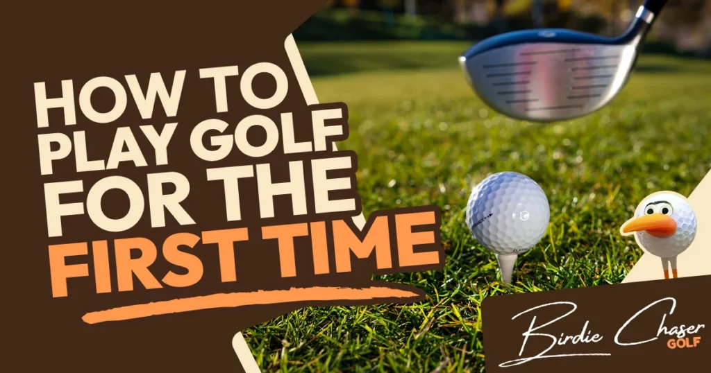 How to play golf for the first time — Birdie Chaser Golf